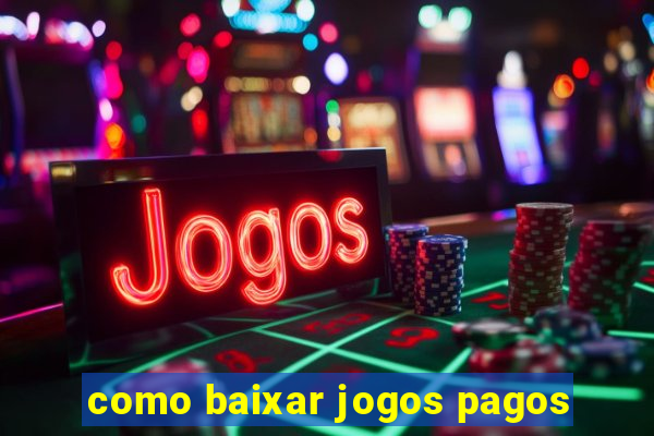 como baixar jogos pagos